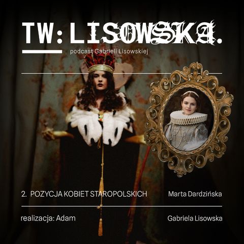 TW: Lisowska S04E02 Pozycja kobiet staropolskich - Marta Dardzińska