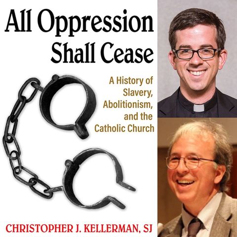 All Oppression Shall Cease, with Christopher J. Kellerman, SJ