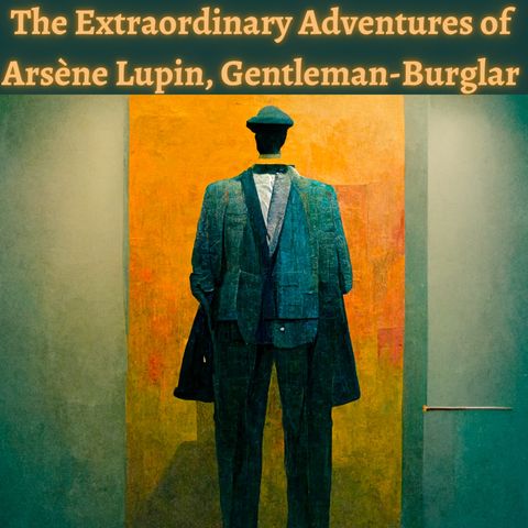 Chapter 6 - The Extraordinary Adventures of Arsène Lupin, Gentleman-Burglar