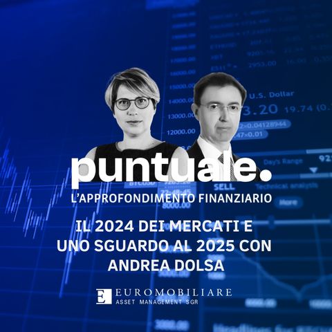 Il 2024 dei Mercati e uno sguardo al 2025 con Andrea Dolsa
