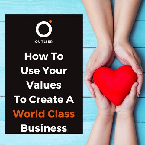How To Use Your Values To Create A World Class Business