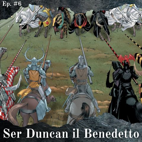 Le sette "benedizioni" di Ser Duncan l'Alto - Teorie in Pillole #6