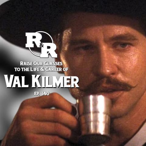 R&R 140: Remembering Val Kilmer