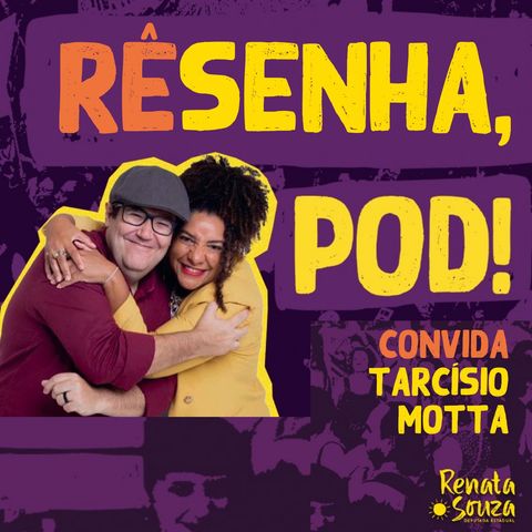 Renata Souza convida Tarcísio Motta - RÊsenha, pod!