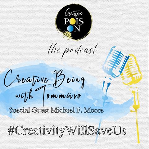 Creative Being with Special Guest Michael F. Moore - #CreativityWillSaveUs - March 2020. Season 3