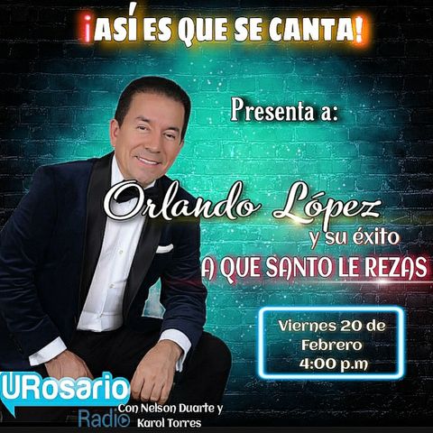 Orlando López y su éxito "a que santo le rezas"