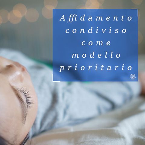 Affidamento condiviso come modello prioritario: il disegno di legge