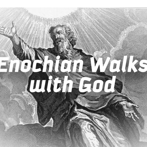 Enochian Walks with God Pt. 1