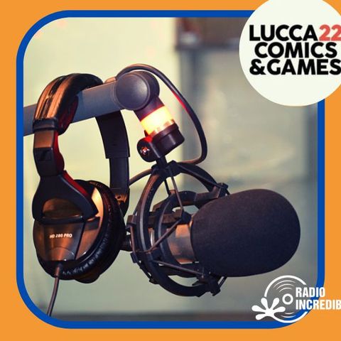 Radio Incredibile a Lucca Comics & Games 2022 - 02 - Passeggiando per Lucca Comics and Games
