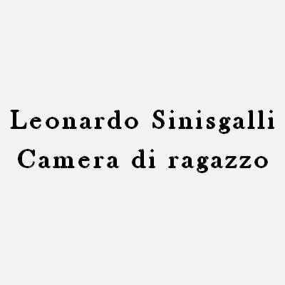 Leonardo Sinisgalli - Camera di ragazzo