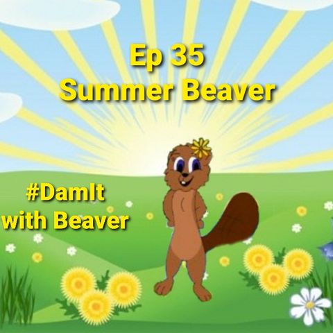 Ep 35 Summer Beaver