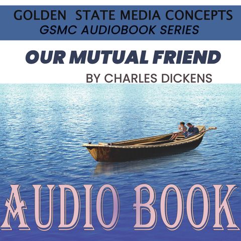 GSMC Audiobook Series: Our Mutual Friend Episode 1: Book 1 - Chapters 1 and 2