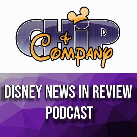 🔴 Disney News in Review with Chip and Company Ep. 7