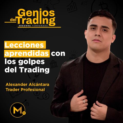 T2E12. Lecciones aprendidas de los golpes del trading | Alexander Alcántara