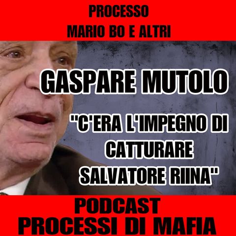 C'era l'impegno di catturare Salvatore Riina - Gaspare Mutolo - processo Mario Bo e Altri