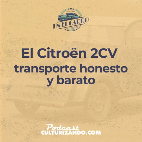 E18 • El Citroën 2CV, transporte honesto y barato • Historia Automotriz • Culturizando