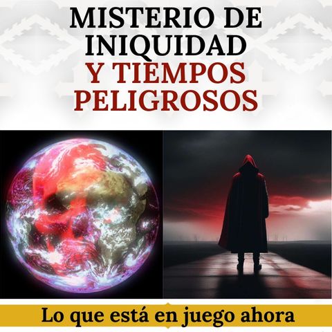 El "misterio de la iniquidad" y la profecía de los "tiempos peligrosos". Lo que está en juego ahora.