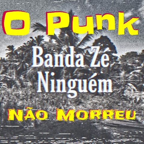 O Punk Não Morreu - Banda Zé Ninguém