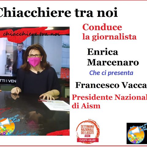 Chiacchiere tra noi: ENRICA MARCENARO intervista FRANCESCO VACCA - Presidente Naz. Aism