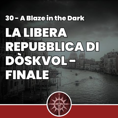 La Libera Repubblica di Dòskvol - Finale - A Blaze in the Dark 30