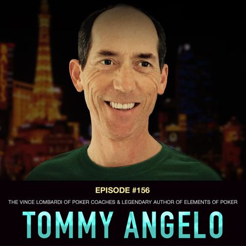 #156 Tommy Angelo: The Vince Lombardi of Poker Coaches & Legendary Author of Elements of Poker
