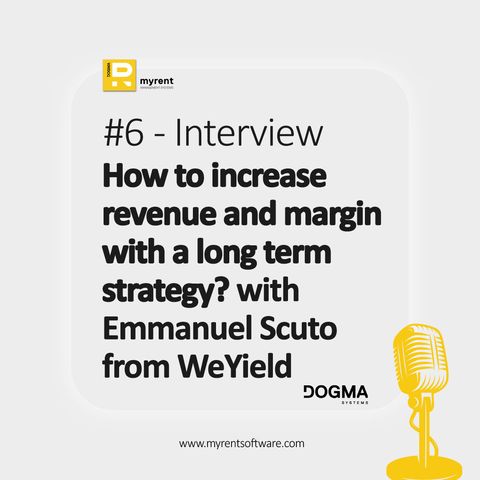 Car Rental Podcast Episode 6#: How to increase revenue and margin with a long term strategy? Interview with Emmanuel Scuto from WeYield