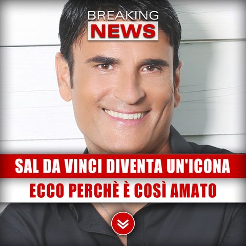 Sal Da Vinci Diventa Un'Icona: Ecco Perchè È Così Amato!