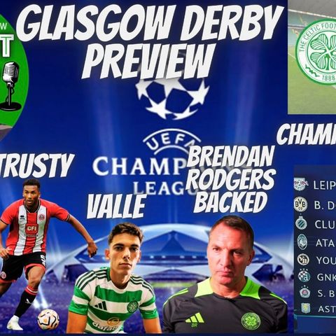 GLASGOW DERBY PREVIEW _ CELTIC SIGN QUALITY _ CHAMPIONS LEAGUE DRAW