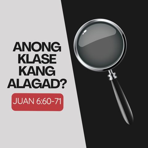 John 6:60-71 • Anong Klase kang Alagad?