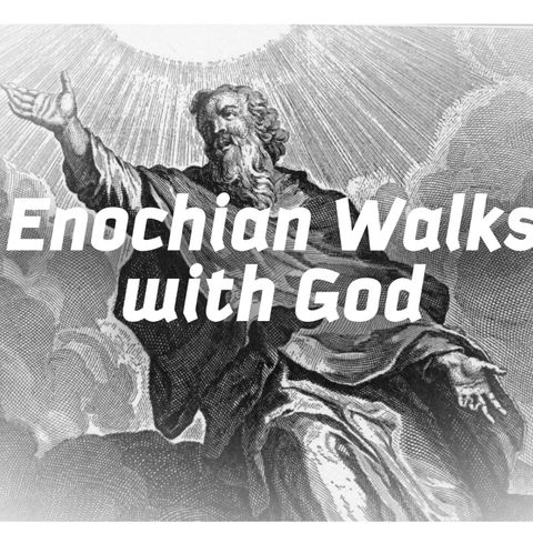 Enochian Walks with God Pt. 2