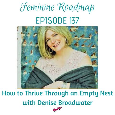 FR Ep #137 How To Thrive Through an Empty Nest with Denise Broadwater