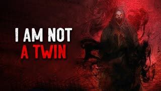 "I Am Not A Twin" Creepypasta