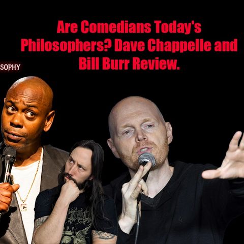 #027: Are Comedians Today's Philosophers? Dave Chappelle and Bill Burr Review