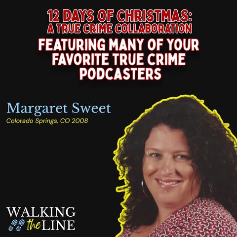 Season FINALE: Episode 8: Margaret Sweet (part of 12 Days of Christmas: A True Crime Collaboration)
