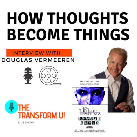 How Thoughts Become Things [Interview with Film Producer Douglas Vermeeren]