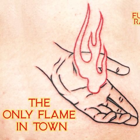 THE ONLY FLAME IN TOWN