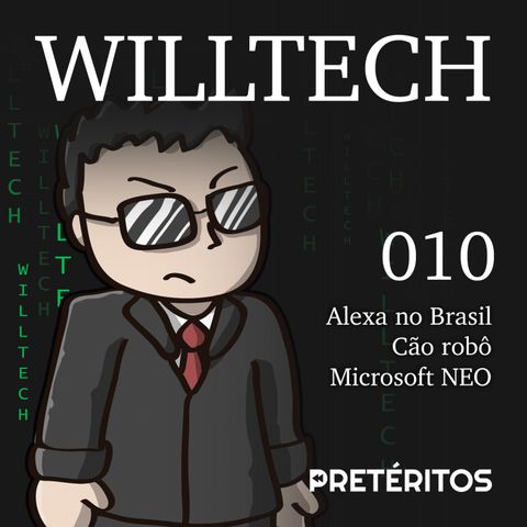 WillTech 010 - Alexa no Brasil, Cão robô e Microsoft NEO