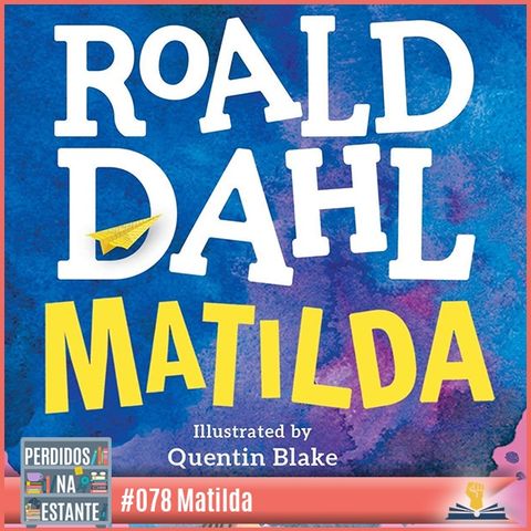 PnE 78 – Matilda de Road Dahl