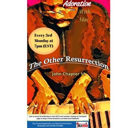 ADORATION: The Other Resurrection (John Chapter 11)