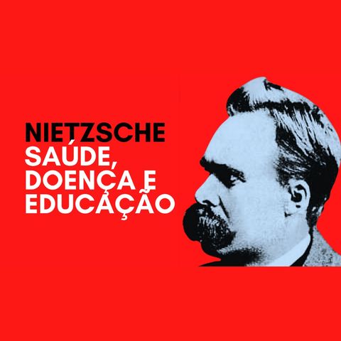 Nietzsche - Saúde, doença e educação