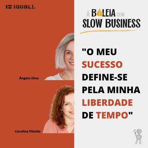 #30 Slow Business – O meu sucesso define-se pela minha liberdade de tempo – com Carolina Plácido