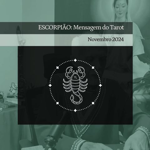 ESCORPIÃO: Mensagem do Tarot - Novembro 2024