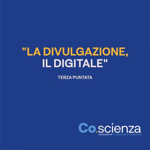 La Divulgazione, il Digitale (Terza Puntata)