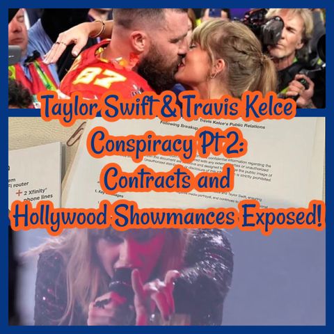 Taylor Swift & Travis Kelce Conspiracy Pt 2: Contracts and Hollywood Showmances Exposed!