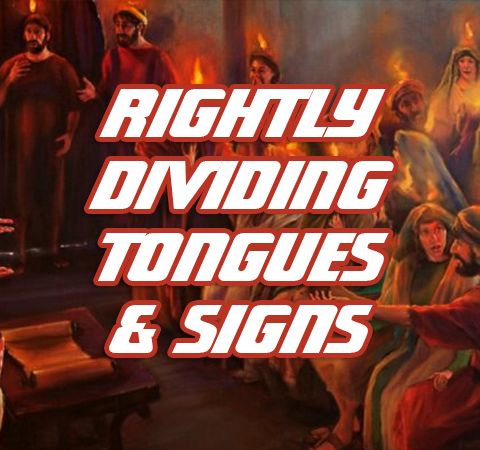 Rightly Dividing Signs, Miracles, Wonders And Speaking In Tongues According To The Scriptures