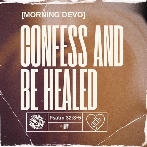 Confess and Be Healed [Morning Devo]