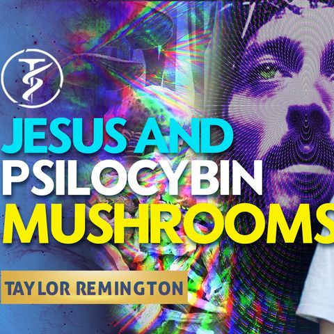 JESUS Came To Me On Magic Mushrooms — It Changed EVERYTHING! Taylor Remington