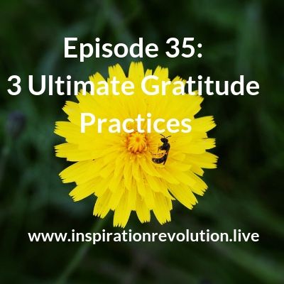 Episode 35 - 3 Ultimate Gratitude Practices
