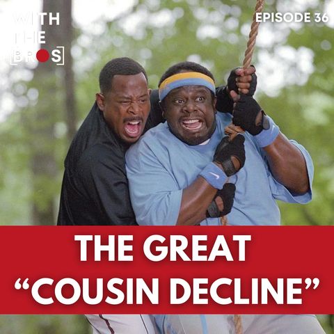The Great Cousin Decline | With The Bros
