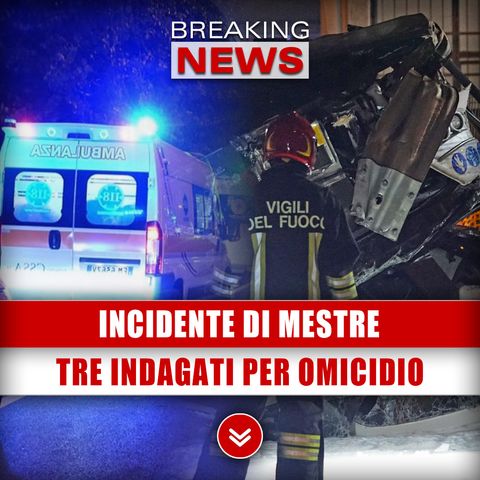 Incidente Di Mestre: Tre Indagati Per Omicidio Stradale Plurimo! 